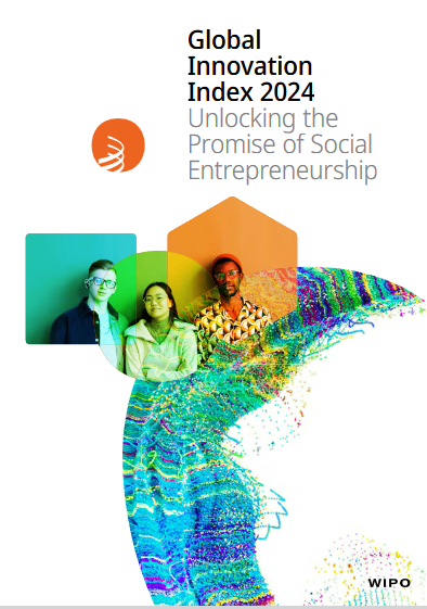 Global Innovation Index 2024: Unlocking the Promise of Entrepreneurship